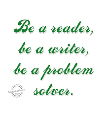 Be a reader, be a writer, be a problem solver. | SlogansMotto.com